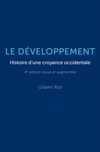 Gilbert Rist - Le développement - Histoire d'une croyance occidentale.