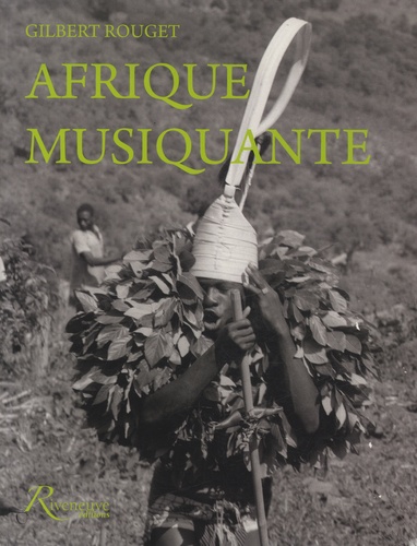 Gilbert Rouget - Afrique musiquante - Musiciennes et musiciens traditionnels d'Afrique noire au siècle dernier. 1 CD audio