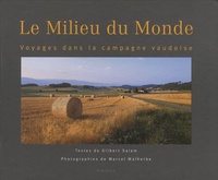 Gilbert Salem et Marcel Malherbe - Le Milieu du Monde - Voyages dans la campagne vaudoise.