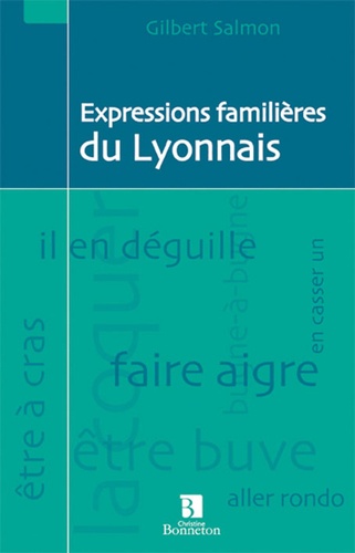 Gilbert Salmon - Expressions familières du Lyonnais.