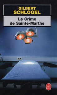 Gilbert Schlogel - Le Crime de Sainte-Marthe.