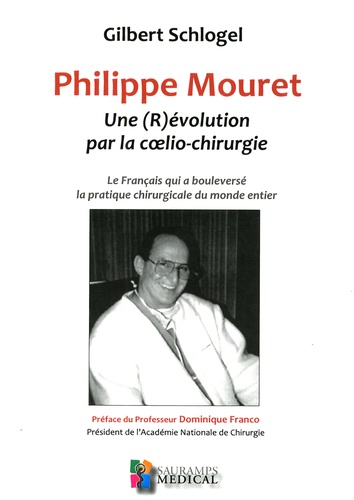 Philippe Mouret : une (R)évolution par la coelio-chirurgie. Le Français qui a bouleversé la pratique chirurgicale du monde entier