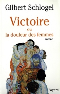 Gilbert Schlogel - Victoire - Ou la douleur des femmes.