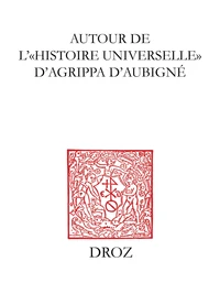 Autour de l'Histoire universelle d'Agrippa d'Aubigné