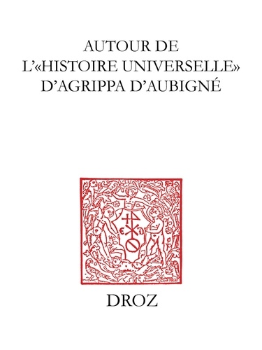 Autour de l'Histoire universelle d'Agrippa d'Aubigné. Mélanges à la mémoire d'André Thierry