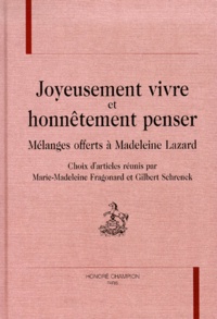 Gilbert Schrenck et Marie-Madeleine Fragonard - Joyeusement Vivre Et Honnetement Penser. Melanges Offerts A Madeleine Lazard.