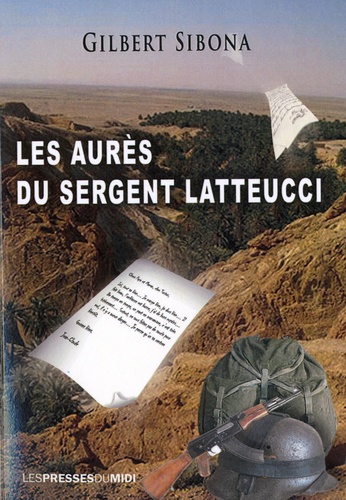 Gilbert Sibona - Les Aurès du sergent Latteucci.
