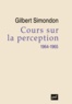 Gilbert Simondon - Cours sur la Perception (1964-1965).
