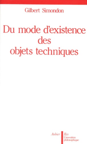 Gilbert Simondon - Du mode d'existence des objets techniques.