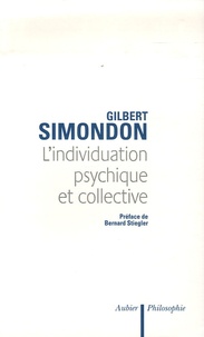 Gilbert Simondon - L'individuation psychique et collective - A la lumière des notions de Forme, Information, Potentiel et Métastabilité..