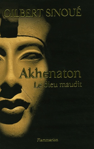 Akhenaton. Le dieu maudit