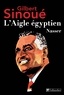 Gilbert Sinoué - L'Aigle égyptien, Nasser.