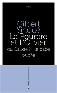 Gilbert Sinoué - La pourpre et l'olivier ou Calixte Ier, le pape oublié.