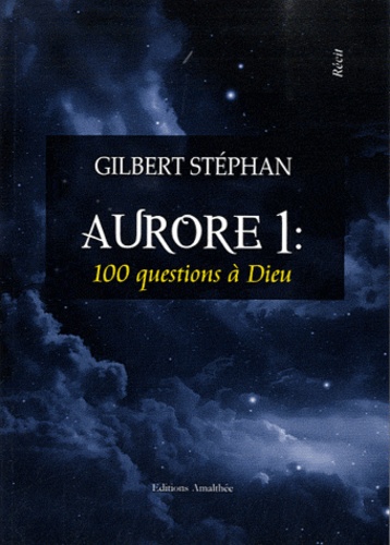Gilbert Stéphan - Aurore 1 : questions à Dieu.