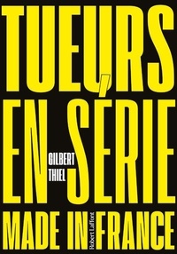 Gilbert Thiel - Tueurs en série made in France - Comptes et mécomptes de la justice française : les tueurs en série.