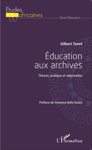 Gilbert Toppé - Education aux archives - Théorie, pratique et valorisation.