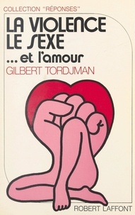 Gilbert Tordjman et Joëlle de Gravelaine - La violence, le sexe et l'amour.