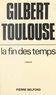 Gilbert Toulouse - La fin des temps.