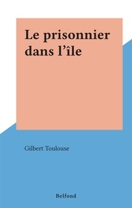 Gilbert Toulouse - Le prisonnier dans l'île.