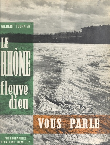 Le Rhône, fleuve dieu, vous parle