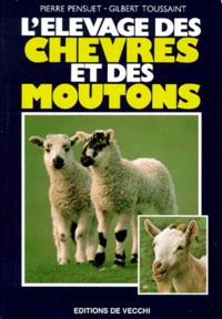 Gilbert Toussaint et Pierre Pensuet - L'élevage des chèvres et des moutons.
