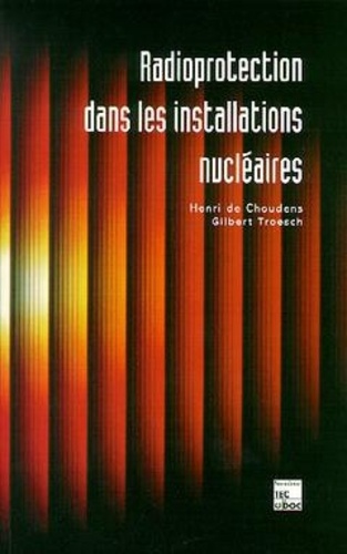 Gilbert Troesch et Henri de Choudens - Radioprotection dans les installations nucléaires.