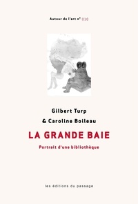 Gilbert Turp et Caroline Boileau - La Grande Baie - Portrait d'une bibliothèque.