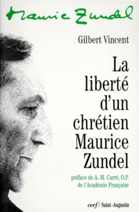 Gilbert Vincent - La Liberte D'Un Chretien : Maurice Zundel.