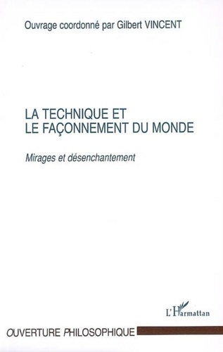 Gilbert Vincent et Franck Tinland - La technique et le façonnement du monde - Mirages et désenchantement.