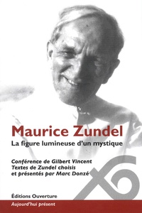 Gilbert Vincent et Marc Donzé - Maurice Zundel - La figure lumineuse d'un mystique.