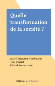 Gilbert Wasserman et Jean-Christophe Cambadélis - Quelle transformation de la société ?.