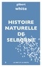 Gilbert White - Histoire naturelle de Selborne.