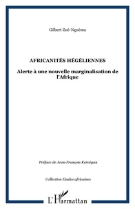 Gilbert Zuè-Nguéma - Africanités hégéliennes - Alerte à une nouvelle marginalisation de l'Afrique.