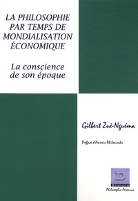 Gilbert Zuè-Nguéma - La philosophie par temps de mondialisation économique - La conscience de son époque.