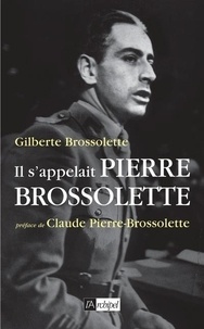 Gilberte Brossolette - Il s'appelait Pierre Brossolette.