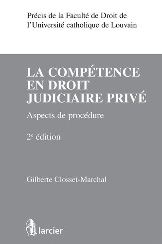 Gilberte Closset-Marchal - La compétence en droit judiciaire privé - Aspects de procédure.