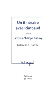 Gilberte Favre - Un itinéraire avec Rimbaud.