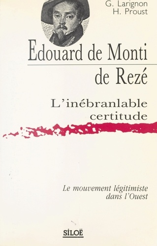 Édouard de Monti de Rezé, l'inébranlable certitude : Le Mouvement légitimiste dans l'Ouest