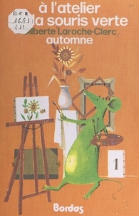 Gilberte Laroche-Clerc et Nicole Théodore-Le Mauff - À l'atelier de la souris verte (1). Automne.