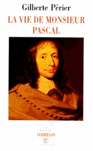 Gilberte Périer - La vie de monsieur Pascal. suivi de La vie de Jacqueline Pascal.