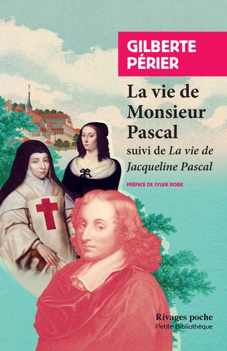 La vie de monsieur Pascal. Suivi de La vie de Jacqueline Pascal