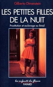 Gilberto Dimenstein - Les petites filles de la nuit - Prostitution et esclavage au Brésil.