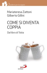 Gilberto Gillini et Mariateresa Zattoni - Come si diventa coppia. Dal libro di Tobia.