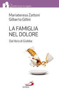 Gilberto Gillini et Mariateresa Zattoni - La famiglia nel dolore. Dal libro di Giobbe.