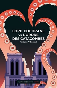 Gilberto Villarroel - Lord Cochrane vs l'Ordre des catacombes.