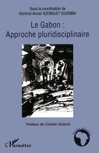 Gilchrist Anicet Nzenguet Iguemba - Le Gabon : approches pluridisciplinaires.