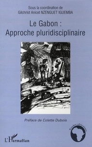 Gilchrist Anicet Nzenguet Iguemba - Le Gabon : approches pluridisciplinaires.