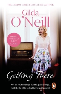 Gilda O'Neill - Getting There - a dramatic saga of how an innocent young girl finds herself entangled in the 1960s East End underworld from bestselling author Gilda O’Neill.