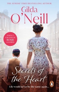 Gilda O'Neill - Secrets of the Heart - a spellbinding saga about life in the East End during the Second World War from the bestselling author Gilda O’Neill.
