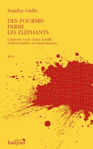 Gilda Sujatha - Des fourmis parmi les éléphants - L'histoire vraie d'une famille d'intouchables révolutionnaires.